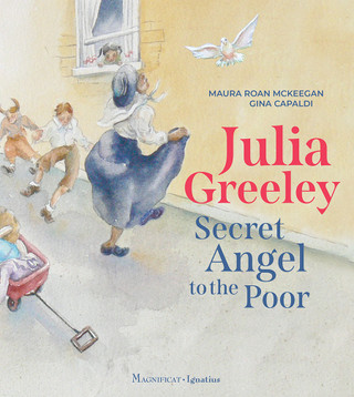 Julia Greeley - Secret Angel to the Poor by Maura Roan McKeegan
