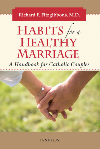 Habits for a Healthy Marriage - A Handbook for Catholic Couples by Dr. Richard Fitzgibbons