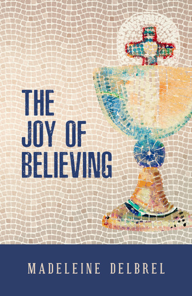 The Joy of Believing By Madeleine Delbrel