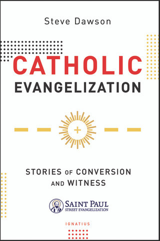 Catholic Evangelization - Stories of Conversion and Witness by Steve Dawson, Adam Janke