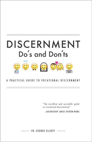 Discernment Do's and Don'ts: A Practical Guide to Vocational Discernment by Fr. George Elliott
