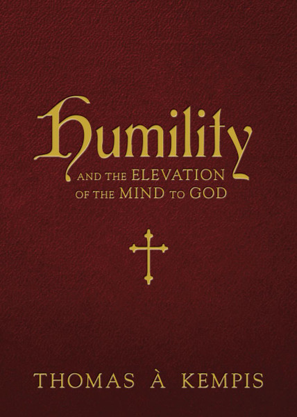 Humility and the Elevation of the Mind to God by Thomas à Kempis
