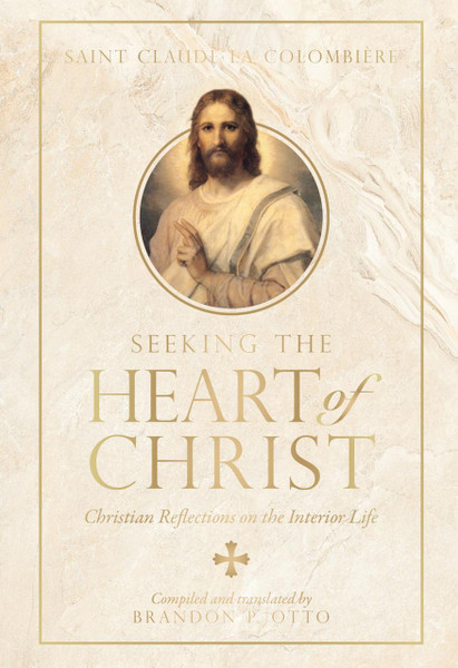 Seeking the Heart of Christ: Christian Reflections on the Interior Life by Claude La Colombière