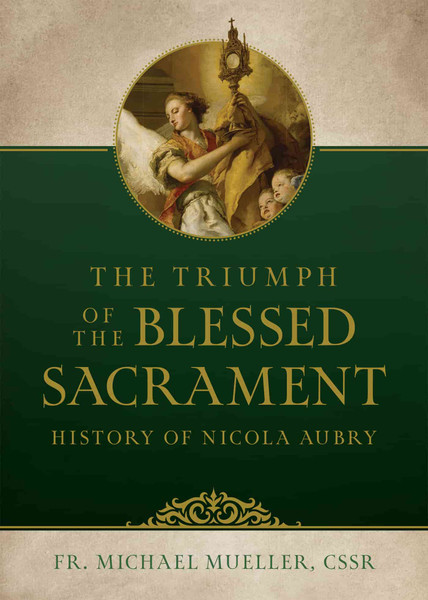Triumph of the Blessed Sacrament: History of Nicola Aubry by Fr. Michael Mueller, CSSR