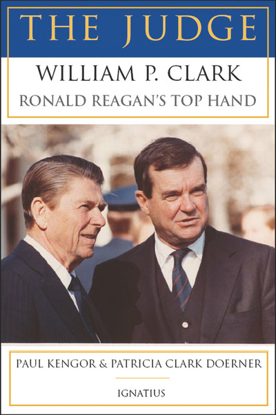 The Judge: William P. Clark, Ronald Reagan's Top Hand