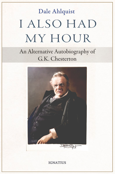 I Also Had My Hour: An Alternative Autobiography of G.K. Chesterton