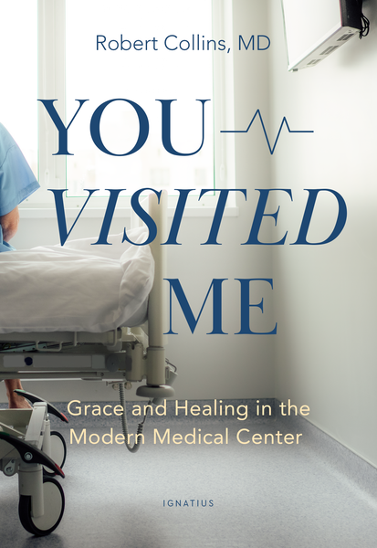 You Visited Me: Grace and Healing in the Modern Medical Center