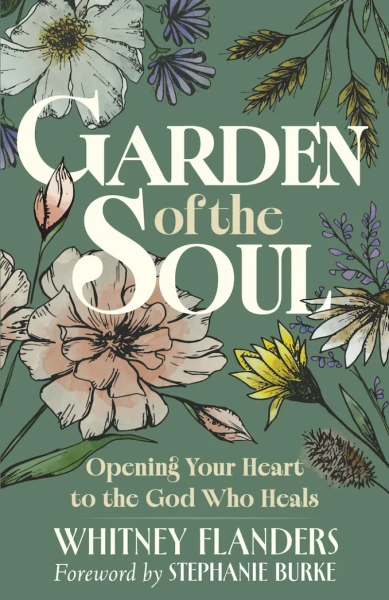 Garden of the Soul: Opening Your Heart to the God Who Heals
