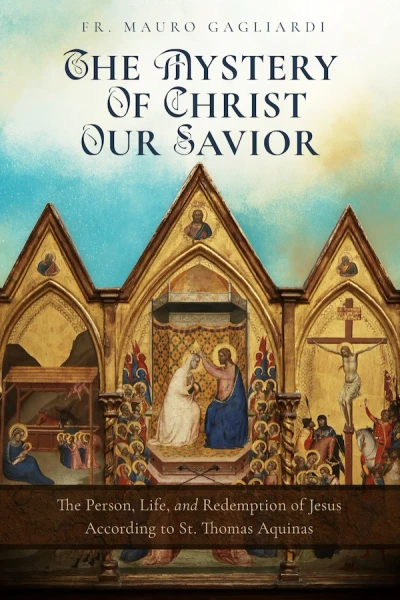 The Mystery of Christ Our Savior: The Person, Life, and Redemption of Jesus According to St. Thomas Aquinas
