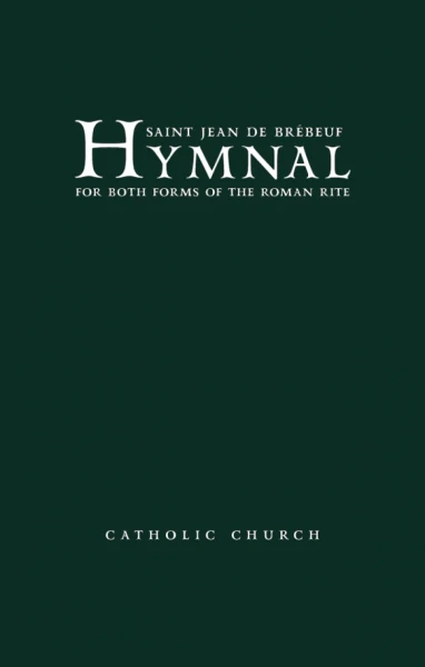 Saint Jean de Brebeuf Hymnal: For the Ordinary Form and the Extraordinary Form