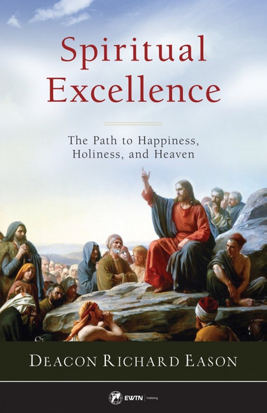 Spiritual Excellence- The Path to Happiness, Holiness, and Heaven