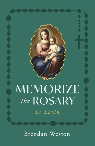 Memorize the Rosary in Latin By Brendan Weston