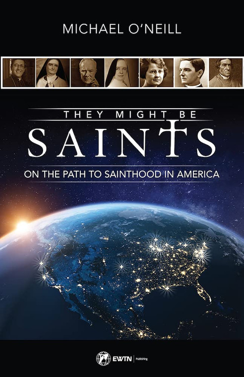 They Might Be Saints On The Path To Sainthood in America by Michael O'Neill