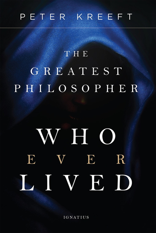 The Greatest Philosopher Who Ever Lived - by Peter Kreeft
