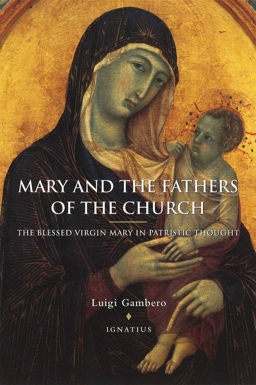 Mary and the Fathers of the Church - The Blessed Virgin Mary in Patristic Thought - by Luigi Gambero