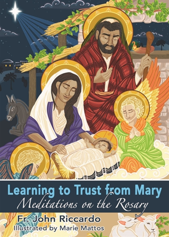 Learning to Trust from Mary - Meditations on the Rosary by Father John Riccardo