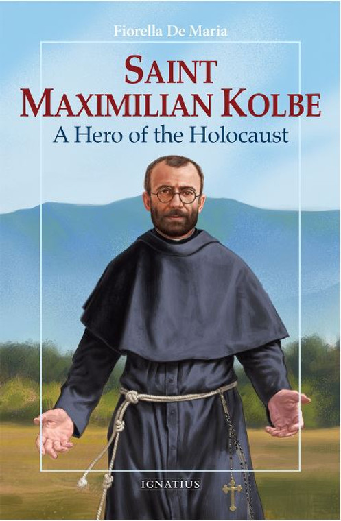 Saint Maximilian Kolbe - A Hero of the Holocaust by Fiorella De Maria