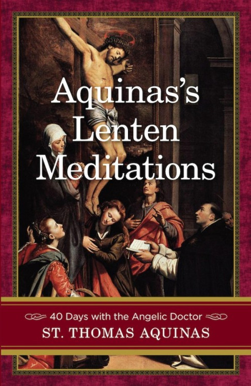 Aquinas's Lenten Meditations - 40 Days with the Angelic Doctor by Thomas Aquinas