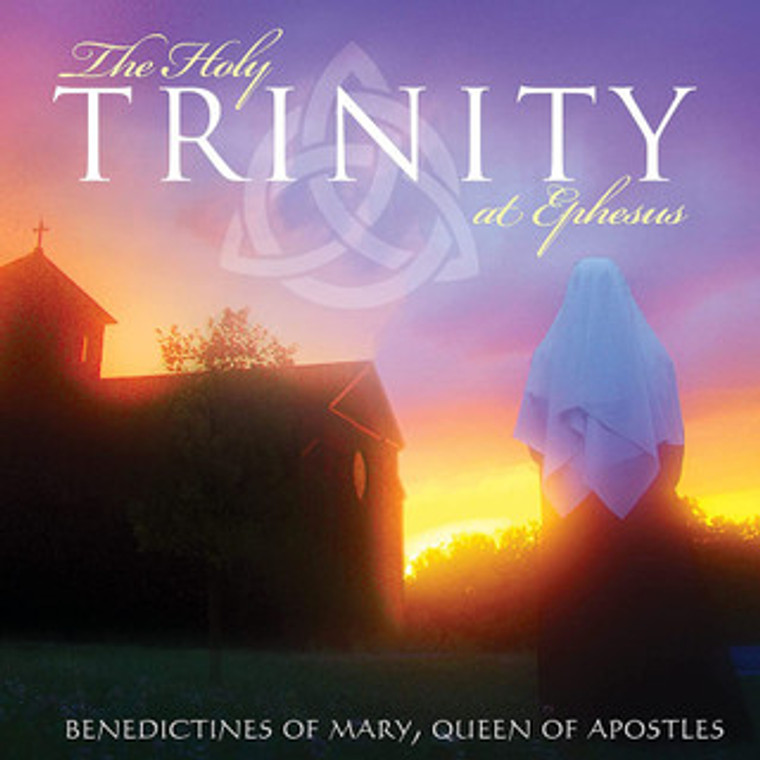 The Holy Trinity at Ephesus CD by The Benedictines of Mary, Queen of Apostles