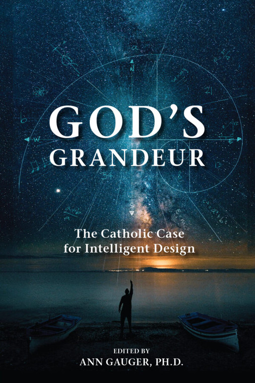 God's Grandeur - The Catholic Case for Intelligent Design by Ann Gauger