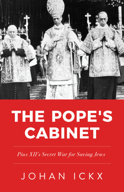 The Pope's Cabinet - Pius XII's Secret War to Save the Jews by Johan Ickx