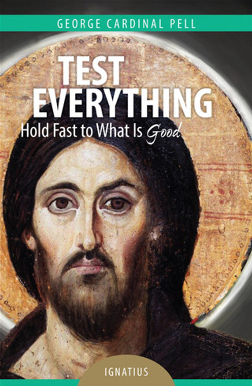 Test Everything - Hold Fast to What is Good by Cardinal George Pell