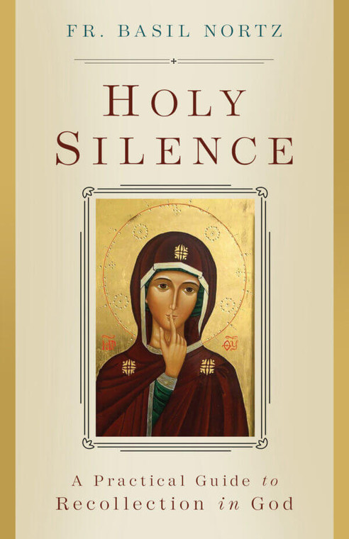 Holy Silence - A Practical Guide to Recollection in God by Basil Nortz