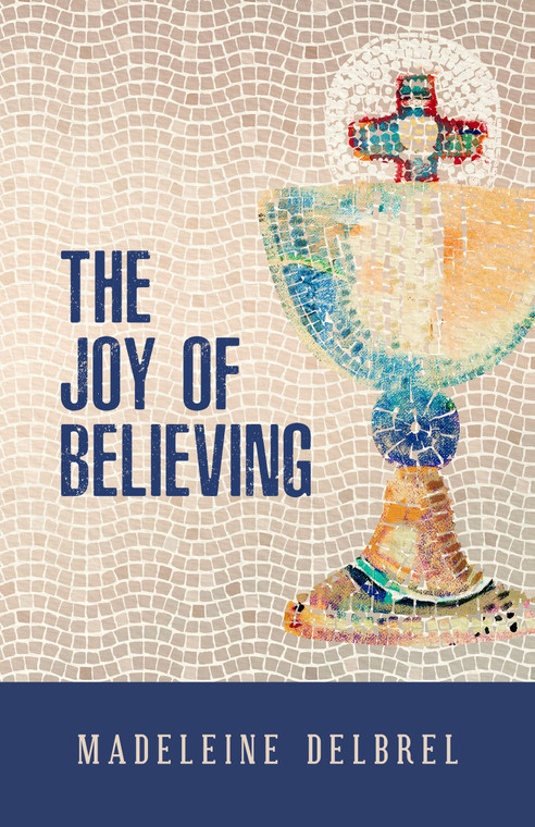 The Joy of Believing By Madeleine Delbrel