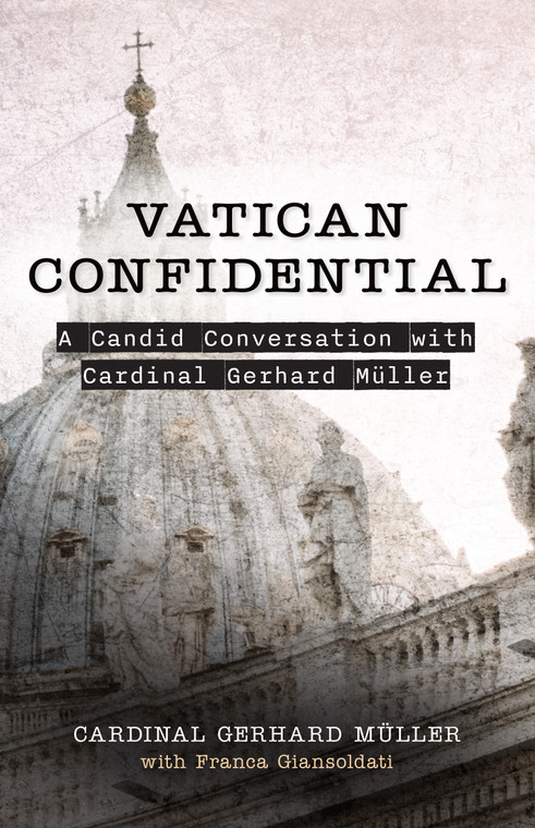 Vatican Confidential - A Candid Conversation with Cardinal Gerhard Miiller By Franca Giansoldati