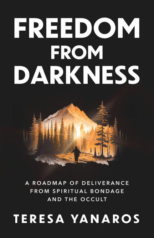 Freedom From Darkness A Roadmap of Deliverance from Spiritual Bondage and the Occult by Teresa Yanaros