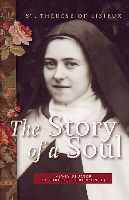 The Story of a Soul St. Therese of Lisieux Translated & Edited by Robert J. Edmonson