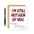 Im Still Not Sick Of You Birthday Card