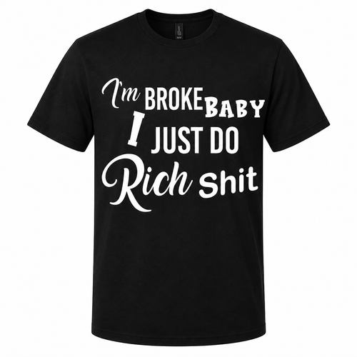 Broke in the bank account, rich in confidence. This hilarious graphic tee is perfect for anyone with expensive taste and a sense of humor. Soft, comfortable, and guaranteed to get laughs.