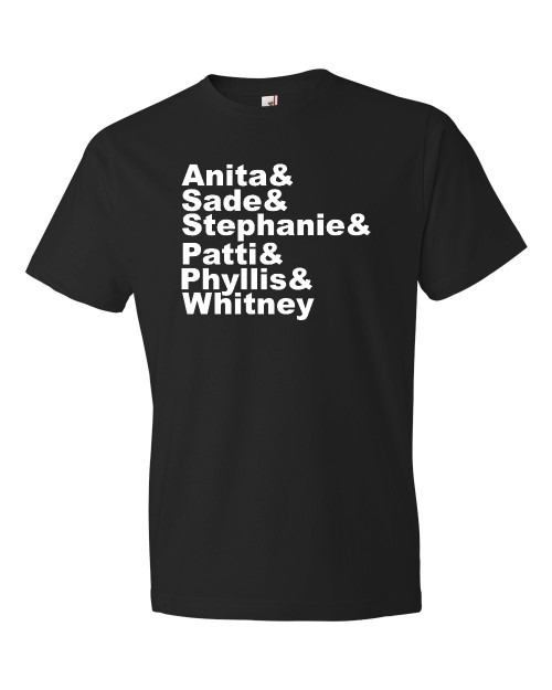 Black graphic T-shirt with stacked white lettering listing Anita, Sade, Stephanie, Patti, Phyllis, and Whitney