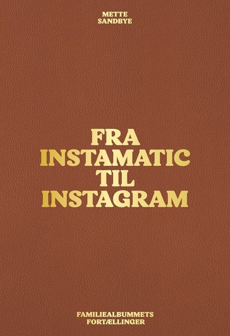 Sandbye, Mette. Fra Instamatic til Instagram.