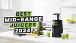 Best Mid-Range Juicers For 2024