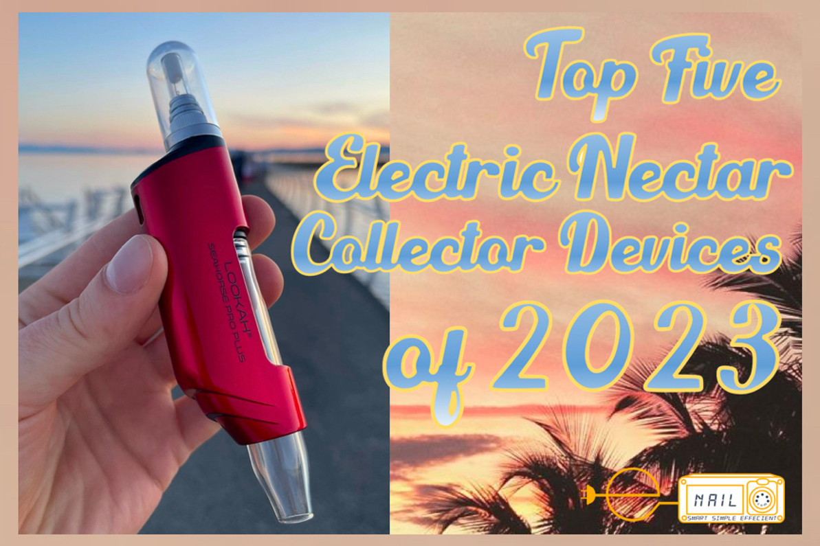 5 Best Electric Nectar Collector Dabbing Devices 2023