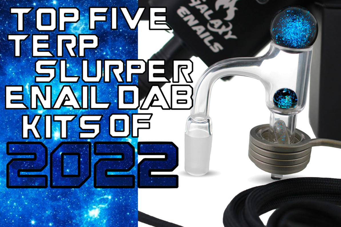 Top 5 Terp Slurper Enail Dab Kits of 2022