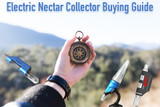 Electric Nectar Collector Buying Guide