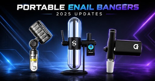Portable Enail Bangers and 2025 Updates