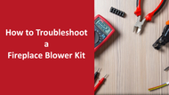 How to Quickly Troubleshoot a Defective Blower Kit How to Quickly Troubleshoot a Defective Blower Kit