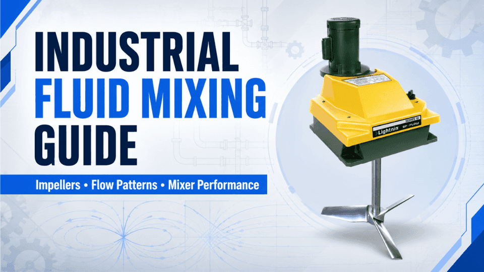 Industrial Fluid Mixing Guide: Impellers, Flow Patterns and Mixer Performance