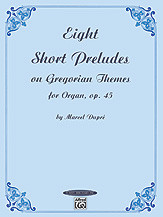Eight Short Preludes on Gregorian Themes for Organ, Opus 45 [Alf:00-0604]