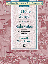 The Mark Hayes Vocal Solo Collection: 10 Folk Songs for Solo Voice [Alf:00-20962]