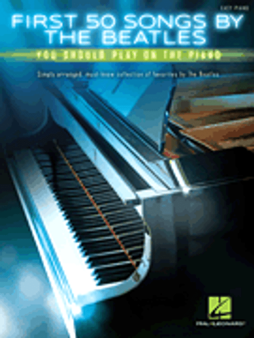 The Beatles, First 50 Songs by the Beatles You Should Play on the Piano [HL:172236]