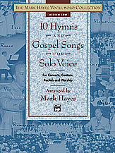 The Mark Hayes Vocal Solo Collection: 10 Hymns and Gospel Songs for Solo Voice [Alf:00-19101]