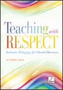 Teaching with Respect: Inclusive Pedagogy for Choral Directors [HL:217537]