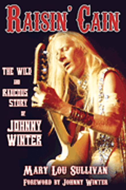 Raisin' Cain: The Wild and Raucous Story of Johnny Winter [HL:332828]
