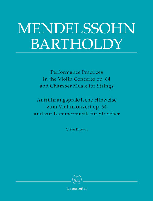 Performance Practices in the Violin Concerto op. 64 and Chamber Music for Strings of Felix Mendelssohn Bartholdy [Bar:BA9060]