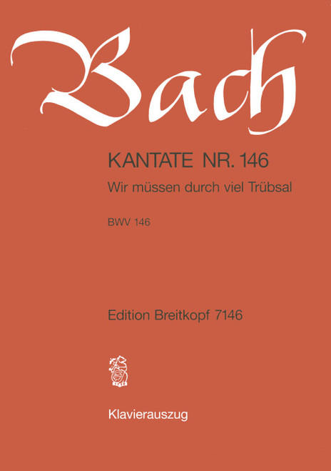 Cantata BWV 146 “Wir muessen durch viel Truebsal” [Breit:EB7146]